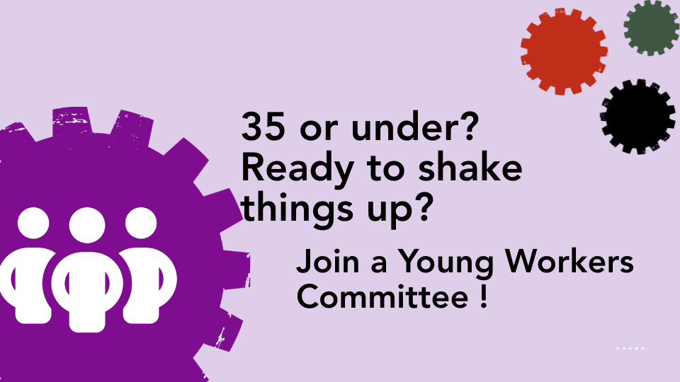 35 or under? Ready to shake things up? Join a Young Workers Committee